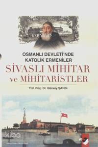 Sivaslı Mihitar ve Mihitaristler; Osmanlı Devleti'nde Katolik Ermeniler