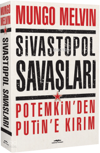 Sivastopol Savaşları;Potemkin'den Putin'e Kırım