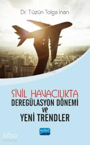 Sivil Havacılıkta Deregülasyon Dönemi ve Yeni Trendler | Tüzün Tolga İ