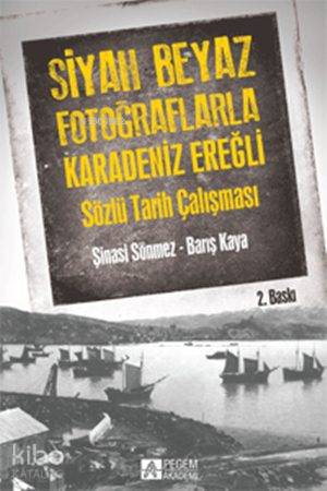 Siyah Beyaz Fotoğraflarla Karedeniz Ereğli; Sözlü Tarih Çalışması