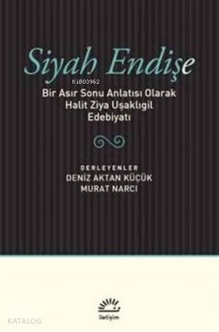 Siyah Endişe; Bir Asır Sonu Anlatısı Olarak Halit Ziya Uşaklıgil Edebiyatı