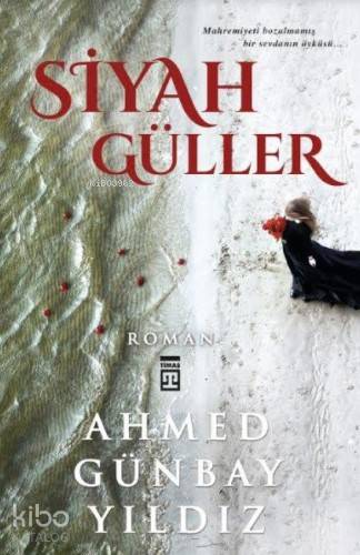 Siyah Güller | Ahmed Günbay Yıldız | Timaş Yayınları