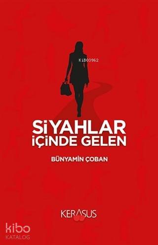 Siyahlar İçinde Gelen | Bünyamin Çoban | Kerasus Yayınları