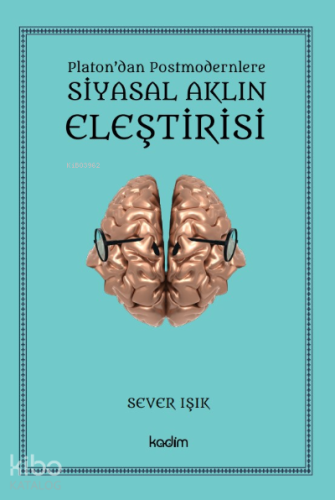 Siyasal Aklın Eleştirisi;Platon’dan Postmodernlere