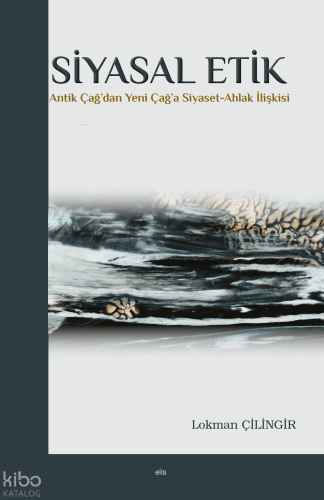 Siyasal Etik;Antik Çağ'dan Yeni Çağ'a Siyaset-Ahlak İlişkisi | Lokman 