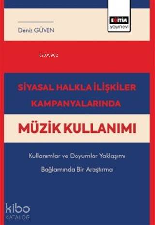 Siyasal Halkla İlişkiler Kampanyalarında Müzik Kullanımı; Kullanımlar ve Doyumlar Yaklaşımı Bağlamında Bir Araştırma