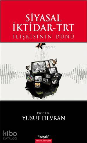 Siyasal İktidar-TRT; İlişkisinin Dünü