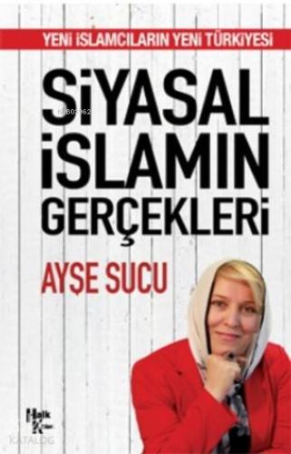 Siyasal İslamın Gerçekleri; Yeni İslamcıların Yeni Türkiyesi