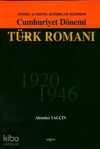 Siyasal ve Sosyal Değişmeler Açısından Cumhuriyet Dönemi Türk Romanı 1920-1946