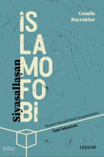 Siyasallaşan İslamofobi;Eleştirel Güvenlik Ekolü Perspektifinden Anti - İslamizm