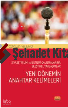 Siyaset Bilimi ve İletişim Çalışmalarına Eleştirel Yaklaşımlar;Yeni Dönemin Anahtar Kelimeleri