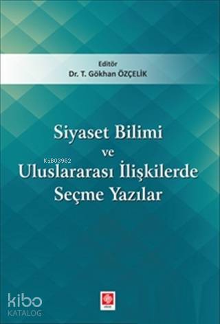 Siyaset Bilimi ve Uluslararası İlişkilerde Seçme Yazıları