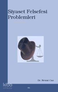 Siyaset Felsefesi Problemleri | Nevzat Canan | Elis Yayınları