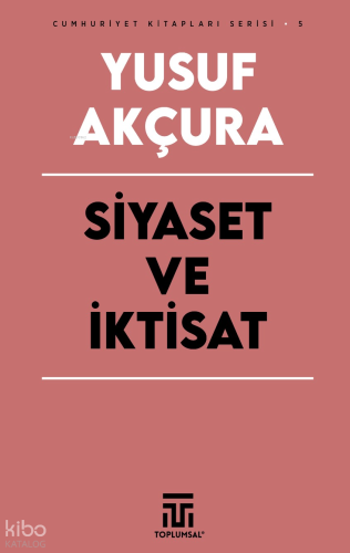 Siyaset ve İktisat | Yusuf Akçura | Toplumsal Yayıncılık