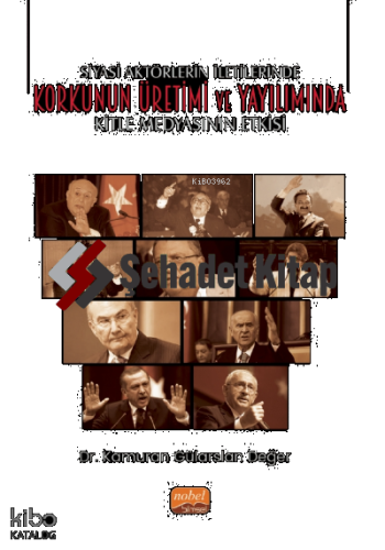 Siyasi Aktörlerin İletilerinde Korkunun Üretimi ve Yayılımında Kitle Medyasının Etkisi