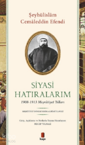 Siyasi Hatıralarım;1908-1913 Meşrutiyet Yılları | Şeyhülislam Cemaledd