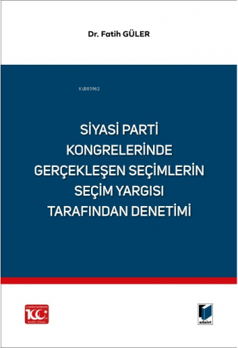 Siyasi Parti Kongrelerinde Gerçekleşen Seçimlerin Seçim Yargısı Tarafından Denetimi