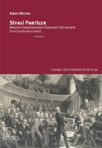 Siyasi Partiler;Modern Demokrasideki Oligarşik Eğilimlerin Sosyolojik İncelemesi