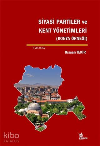 Siyasi Partiler ve Kent Yönetimleri; Konya Örneği