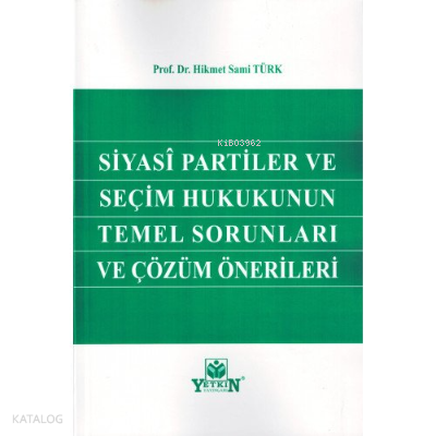 Siyasi Partiler ve Seçim Hukukunun Temel Sorunları ve Çözüm Önerileri