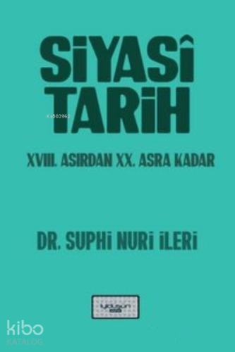 Siyasi Tarih XVIII. Asırdan XX. Asra Kadar | Suphi Nuri İleri | İyidüş