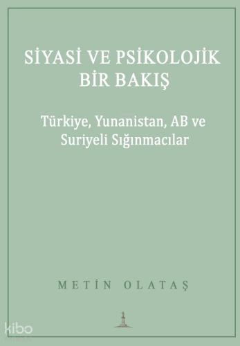 Siyasi ve Psikolojik Bir Bakış;Türkiye, Yunanistan, AB ve Suriyeli Sığınmacılar