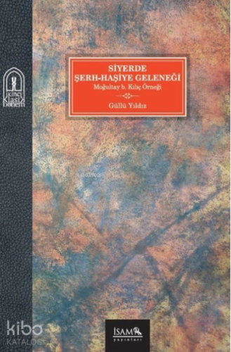 Siyerde Şerh-Haşiye Geleneği;Moğultay B. Kılıç Örneği