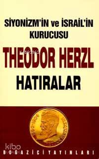 Siyonizm´in Kurucusu Theodor Herzl - Hatıralar