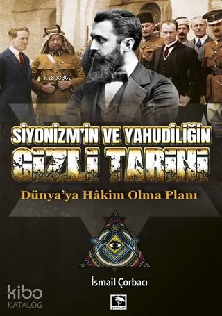 Siyonizm'in ve Yahudiliğin Gizli Tarihi; Dünya'ya Hakim Olma Planı