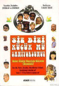 Siz Bizi Küçük Mü Sanıyorsunuz