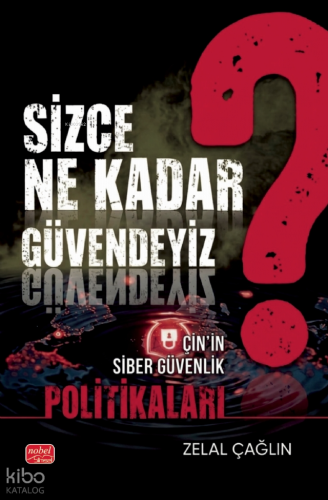 Sizce Ne Kadar Güvendeyiz?;Çin’in Siber Güvenlik Politikaları