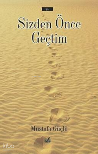 Sizden Önce Geçtim | Mustafa Güçlü | İzan Yayıncılık