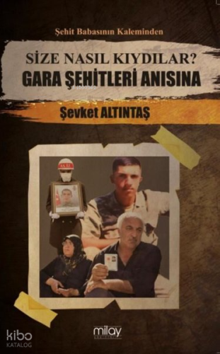 Size Nasıl Kıydılar? Gara Şehitleri Anısına - Şehit Babasının Kaleminden