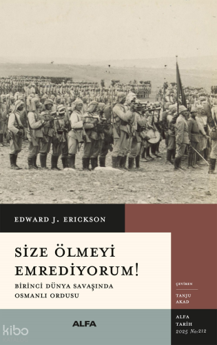Size Ölmeyi Emrediyorum;Birinci Dünya Savaşında Osmanlı Ordusu | Edwar