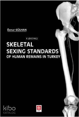 Skeletal Sexing Standards Of Human Remains in Turkey