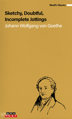Sketchy, Doubtful, İncomplete Jottings | Johann Wolfgang Von Goethe | 
