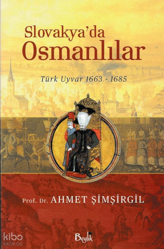 Slovakya'da Osmanlılar; Türk Uyvar | Ahmet Şimşirgil | Ktb Yayınları