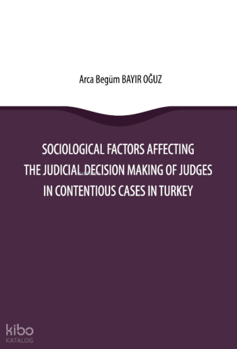 Sociological Factors Affecting the Judicial Decision Making Of Judges In Contentious Cases In Turkey