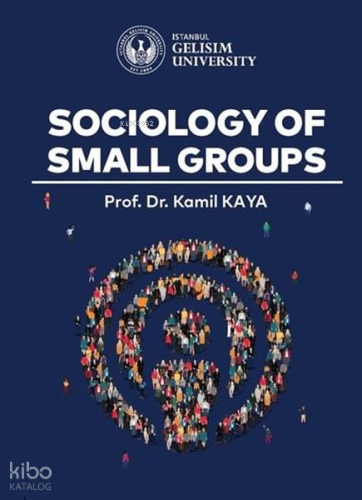 Sociology of Small Groups | Kamil Kaya | İstanbul Gelişim Üniversitesi