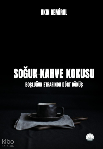 Soğuk Kahve Kokusu;Boşluğun Etrafında Dört Dönüş | Akın Demiral | Odes