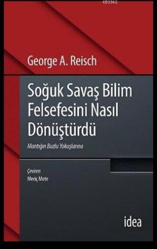 Soğuk Savaş Bilim Felsefesini Nasıl Dönüştürdü; Mantığın buzlu Yokuşlarına