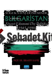 Soğuk Savaş Döneminde BUlgaristan  Siyaset - Ekonomi - Dış Politika (1945-1990)