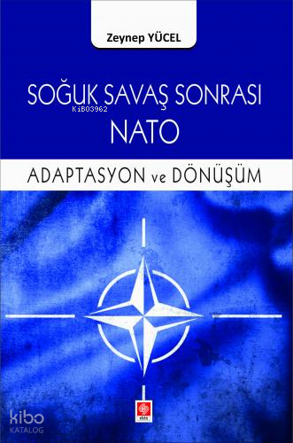 Soğuk Savaş Sonrası Nato Adaptasyon ve Dönüşüm Zeynep Yücel