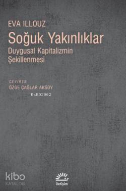 Soğuk Yakınlıklar; Duygusal Kapitalizmin Şekillenmesi