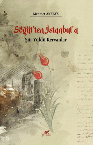 Söğüt'ten İstanbul'a ;Şiir Yüklü Kervanlar