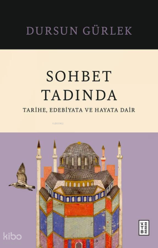 Sohbet Tadında;Tarihe, Edebiyata ve Hayata Dair | Dursun Gürlek | Kete