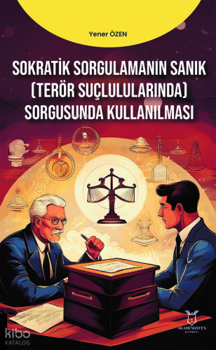 Sokratik Sorgulamanın Sanık (Terör Suçlulularında) Sorgusunda Kullanılması