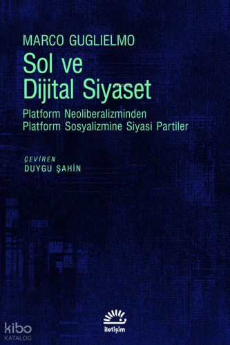 Sol ve Dijital Siyaset;Platform Neoliberalizminden Platform Sosyalizmi