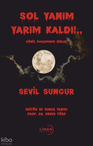 Sol Yanım Yarım Kaldı!..;Gönül Bahçemden Şiirler