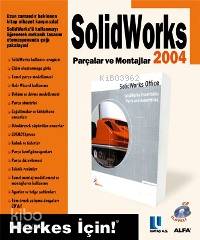 Solidworks 2004 Parçalar ve Montajlar; Herkes İçin!
